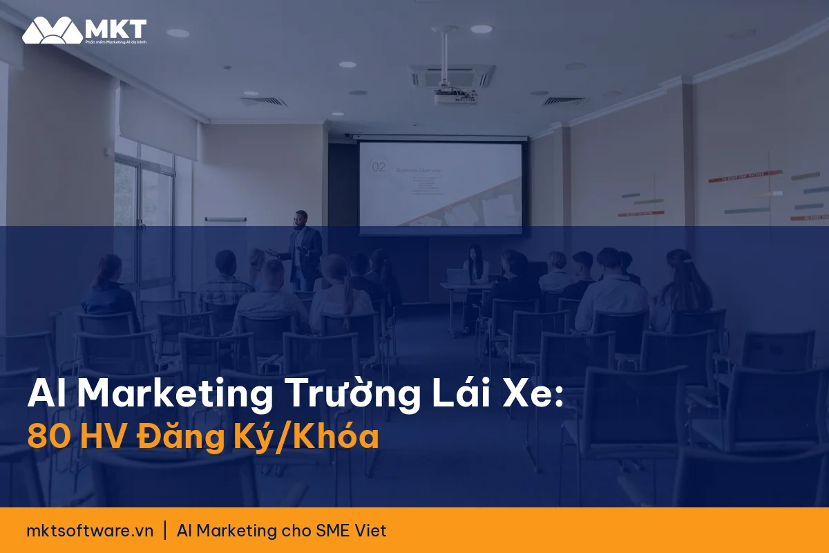 AI Marketing Cho Trường Lái Xe Ô Tô: 80 Học Viên Đăng Ký Mỗi Khóa Đều Đặn