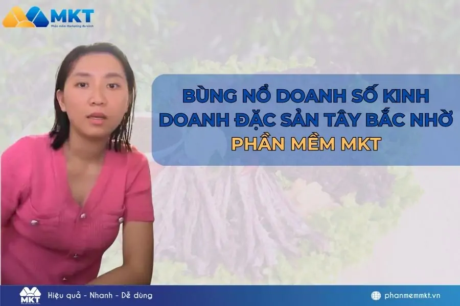 Đột phá kinh doanh đặc sản Tây Bắc nhờ sử dụng phần mềm MKT