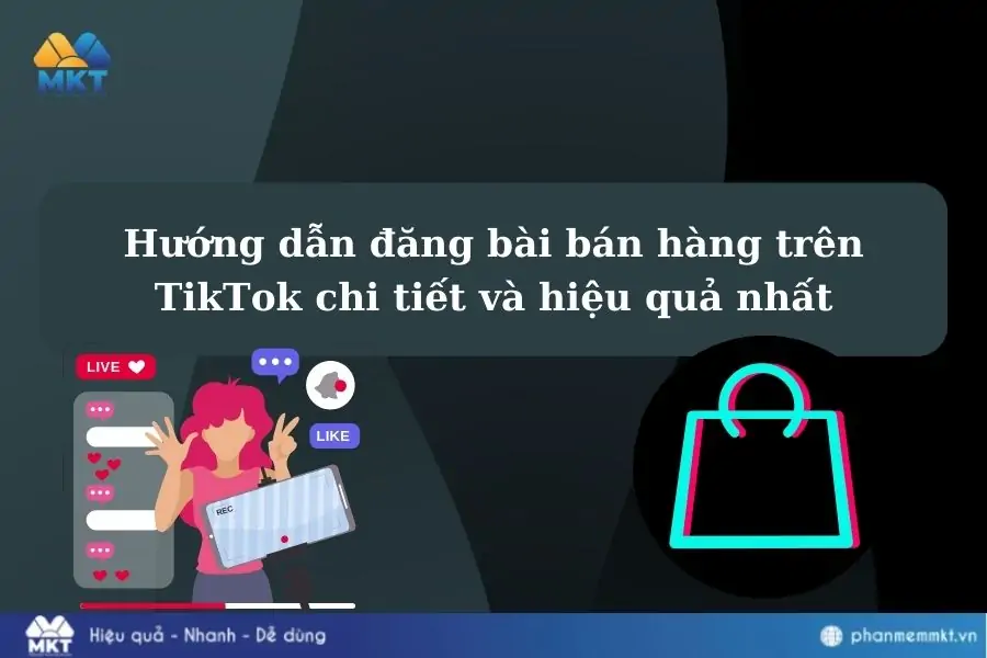 Hướng dẫn đăng bài bán hàng trên TikTok chi tiết và hiệu quả nhất